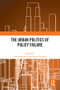 The Urban Politics of Policy Failure by John Lauermann, Cristina Temenos, 9781032268590