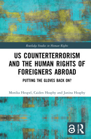 US Counterterrorism and the Human Rights of Foreigners Abroad (Putting the Gloves Back On?) by Monika Heupel, Caiden Heaphy, Janina Heaphy, 9781032150260