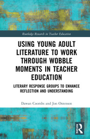 Using Young Adult Literature to Work through Wobble Moments in Teacher Education (Literary Response Groups to Enhance Reflection and Understanding) by Dawan Coombs, Jon Ostenson, 9781032059969