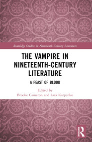 The Vampire in Nineteenth-Century Literature (A Feast of Blood) by Brooke Cameron, Lara Karpenko, 9781032001784