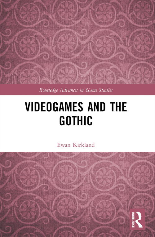 Videogames and the Gothic by Ewan Kirkland, 9781032073989
