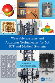 Wearable Systems and Antennas Technologies for 5G, IOT and Medical Systems by Albert Sabban, 9780367622169