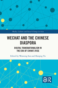 WeChat and the Chinese Diaspora (Digital Transnationalism in the Era of China's Rise) - 9780367724306 by Wanning Sun, Haiqing Yu, 9780367724306