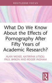 What Do We Know About the Effects of Pornography After Fifty Years of Academic Research? - 9781032140339 by Alan McKee, Katerina Litsou, Paul Byron, Roger Ingham, 9781032140339