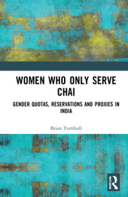 Women Who Only Serve Chai (Gender Quotas, Reservations and Proxies in India) - 9781032271231 by Brian Turnbull, 9781032271231