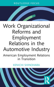 Work Organizational Reforms and Employment Relations in the Automotive Industry (American Employment Relations in Transition) - 9781032252728 by Kenichi Shinohara, 9781032252728