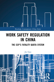 Work Safety Regulation in China (The CCP's Fatality Quota System) by Jie Gao, 9781032222554