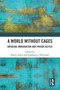 A World Without Cages (Bridging Immigration and Prison Justice) by Sharry Aiken, Stephanie J. Silverman, 9781032197906