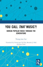 You Call That Music?! (Korean Popular Music Through the Generations) by Young-mee Lee, Young-mee Yu Cho, Brandon J. Park, Jean Yoon, 9781032149028