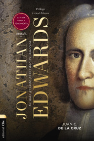 Biografía de Jonathan Edwards (Su vida, obra y pensamiento) (Spanish Edition) by Juan Carlos de la Cruz, Ernest Klassen, 9788419055354