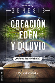 Génesis. Creación, edén y diluvio (¿Qué trata de decir la Biblia?) (Spanish Edition) by Marcelo Wall, Dario Lopez R., 9788419055460