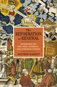 The Reformation as Renewal (Retrieving the One, Holy, Catholic, and Apostolic Church) by Matthew Barrett, Carl R. Trueman, 9780310097556
