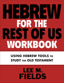 Hebrew for the Rest of Us Workbook (Using Hebrew Tools to Study the Old Testament) by Lee M. Fields, 9780310136149