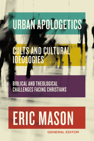 Urban Apologetics: Cults and Cultural Ideologies (Biblical and Theological Challenges Facing Christians) by Eric Mason, 9780310142997