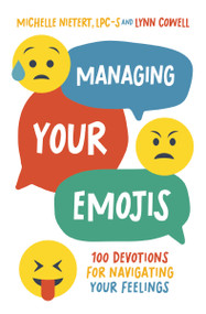 Managing Your Emojis (100 Devotions for Navigating Your Feelings) by Michelle Nietert, Lynn Cowell, 9780310144236