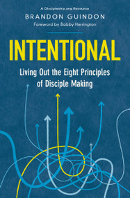 Intentional (Living Out the Eight Principles of Disciple Making) by Brandon Guindon, Bobby Harrington, 9780310155201