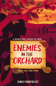 Enemies in the Orchard (A World War 2 Novel in Verse) by Dana VanderLugt, 9780310155775