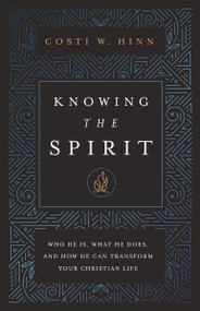 Knowing the Spirit (Who He Is, What He Does, and How He Can Transform Your Christian Life) by Costi W. Hinn, 9780310366775