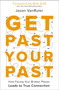 Get Past Your Past (How Facing Your Broken Places Leads to True Connection) by Jason VanRuler, Bob Goff, 9780310367413