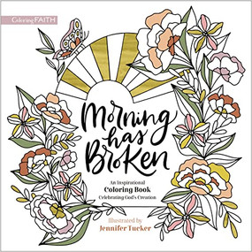 Morning Has Broken (An Inspirational Coloring Book Celebrating God's Creation) by Jennifer Tucker, Zondervan, 9780310463177