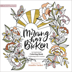 Morning Has Broken (An Inspirational Coloring Book Celebrating God's Creation) by Jennifer Tucker, Zondervan, 9780310463177