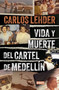 Vida y muerte del Cartel de Medellín / Life and Death of the Medellin Cartel (Spanish Edition) by Carlos Lehder, 9786287669154