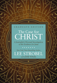 The Case for Christ Graduate Edition (A Journalist's Personal Investigation of the Evidence for Jesus) by Lee Strobel, Jane Vogel, 9780310761808