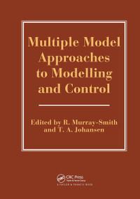 Multiple Model Approaches To Nonlinear Modelling And Control by R Murray-Smith, T. Johansen, 9780748405954