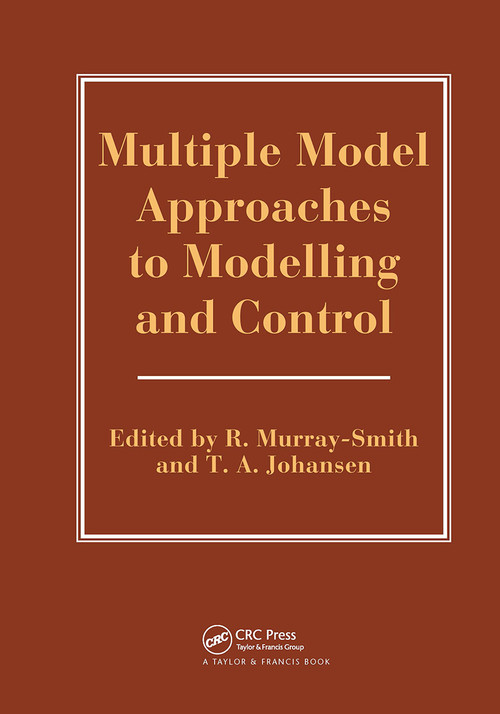 Multiple Model Approaches To Nonlinear Modelling And Control by R Murray-Smith, T. Johansen, 9780748405954