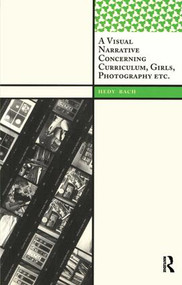 A Visual Narrative Concerning Curriculum, Girls, Photography Etc. - 9781598742886 by Hedy Bach, 9781598742886