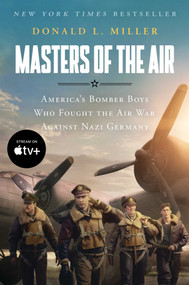 Masters of the Air MTI (America's Bomber Boys Who Fought the Air War Against Nazi Germany) by Donald L. Miller, 9781668011867
