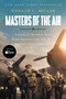 Masters of the Air MTI (America's Bomber Boys Who Fought the Air War Against Nazi Germany) by Donald L. Miller, 9781668011867