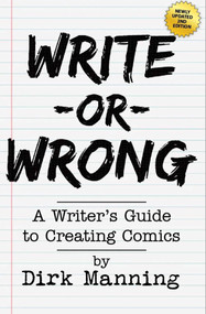 Write Or Wrong: A Writer's Guide To Creating Comics [2nd Edition] (A Writer's Guide to Creating Comics) by Dirk Manning, 9798888760130