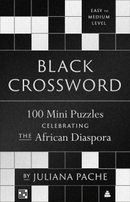 Black Crossword (100 Mini Puzzles Celebrating the African Diaspora) by Juliana Pache, 9780063390294