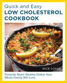 Quick and Easy Low Cholesterol Cookbook (Flavorful Heart-Healthy Dishes Your Whole Family Will Love) by Dick Logue, 9780760390566