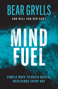 Mind Fuel (Simple Ways to Build Mental Resilience Every Day) - 9781399805124 by Bear Grylls