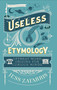 Useless Etymology (Offbeat Word Origins for Curious Minds) by Jess Zafarris, 9781399809184