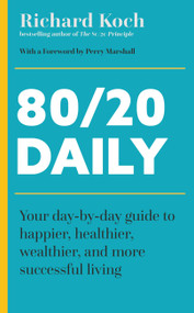 80/20 Daily (Your Day-by-Day Guide to Happier, Healthier, and More Successful Living Using the 8020 Principle) by Richard Koch, 9781399814560