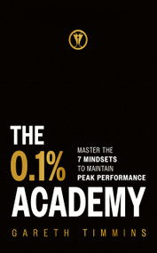 The 0.1% Academy (Master the 7 Mindset Cycles to Find and Maintain Peak Performance) by Gareth Timmins, 9781399814850