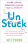 Un:Stuck (Helping Teens and Young Adults Flourish in an Age of Anxiety) by Kate O'Brien, 9781399815741