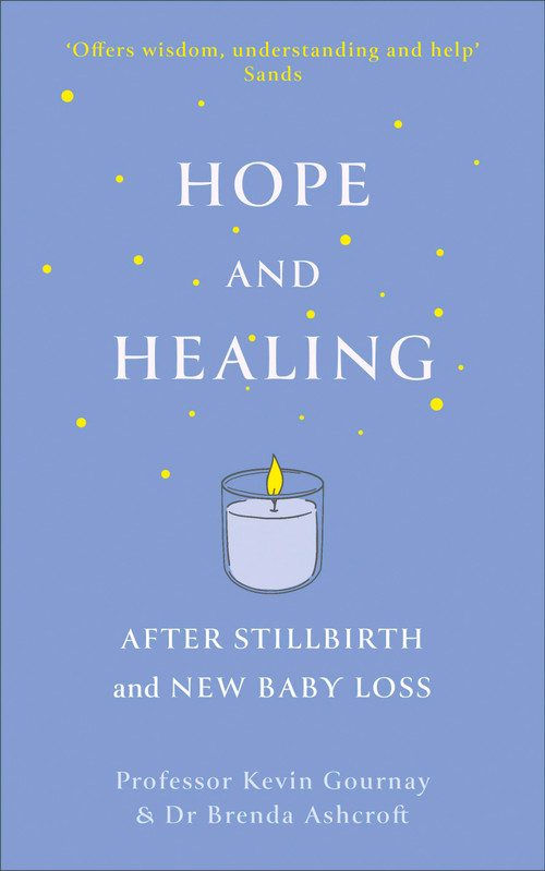 Hope and Healing After Stillbirth And New Baby Loss by Kevin Gournay, Brenda Ashcroft, 9781399816465
