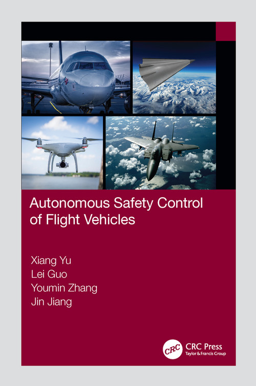 Autonomous Safety Control of Flight Vehicles by Xiang Yu, Lei Guo, Youmin Zhang, Jin Jiang, 9780367701796