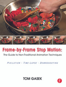 Frame-By-Frame Stop Motion (The Guide to Non-Traditional Animation Techniques) by Tom Gasek, 9780240817286