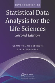 Introduction to Statistical Data Analysis for the Life Sciences by Claus Thorn Ekstrom, Helle Sørensen, 9781482238938