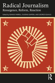 Radical Journalism (Resurgence, Reform, Reaction) by Seamus Farrell, Eugenia Siapera, George Souvlis, 9781032115672