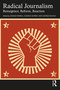 Radical Journalism (Resurgence, Reform, Reaction) by Seamus Farrell, Eugenia Siapera, George Souvlis, 9781032115672