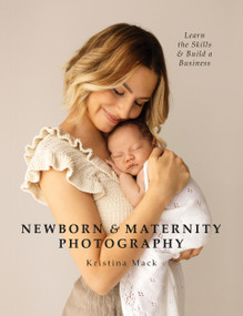Newborn & Maternity Photography (Learn the Skills and Build a Business) by Kristina Mack, 9781781579466