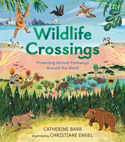 Wildlife Crossings: Protecting Animal Pathways Around the World by Catherine Barr, Christiane Engel, 9781536236255