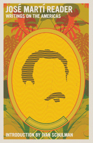 José Martí Reader (Writings on the Americas) by José Martí, Ivan Schulman, Deborah Shnookal, Mirta Muniz, 9781644213964