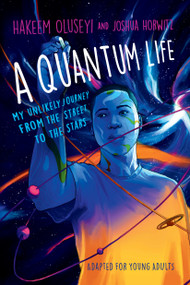 A Quantum Life (Adapted for Young Adults) (My Unlikely Journey from the Street to the Stars) - 9781984849663 by Hakeem Oluseyi, Joshua Horwitz, 9781984849663